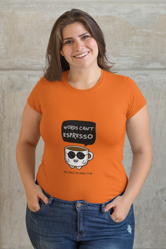 Words Can’t Espresso How Much You Mean to Me | Women’s Cotton T-Shirt | Coffee Lover Design | 100% Combed Cotton | Eco-Friendly Print | Made in India