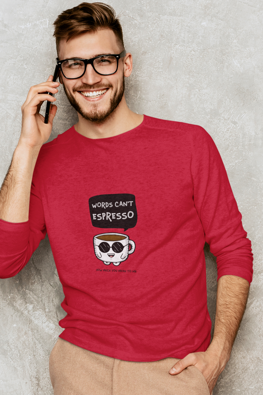 Words Can’t Espresso How Much You Mean to Me | Unisex Long Sleeve Cotton T-Shirt | Coffee Mug Caricature | 180 GSM Bio-Washed Fabric | Sustainable Print | Made in India