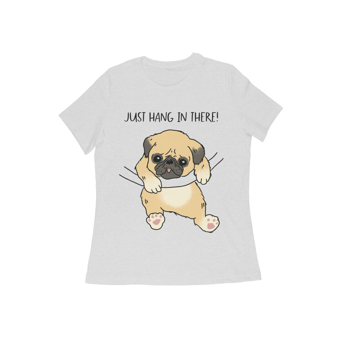 Just Hang In There! Pug Printed Women's Cotton T-Shirt, Regular Fit, 180 GSM (9 colours x 9 sizes)