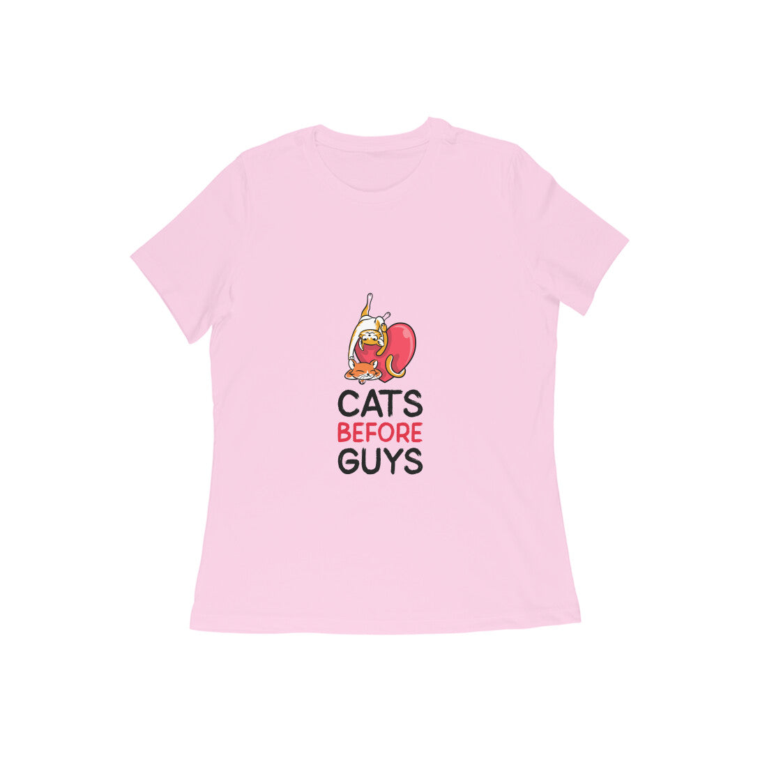 Women's Cats Before Guys Graphic T-Shirt, 100% Cotton, Regular Fit, 180 GSM (10 colours x 9 sizes)