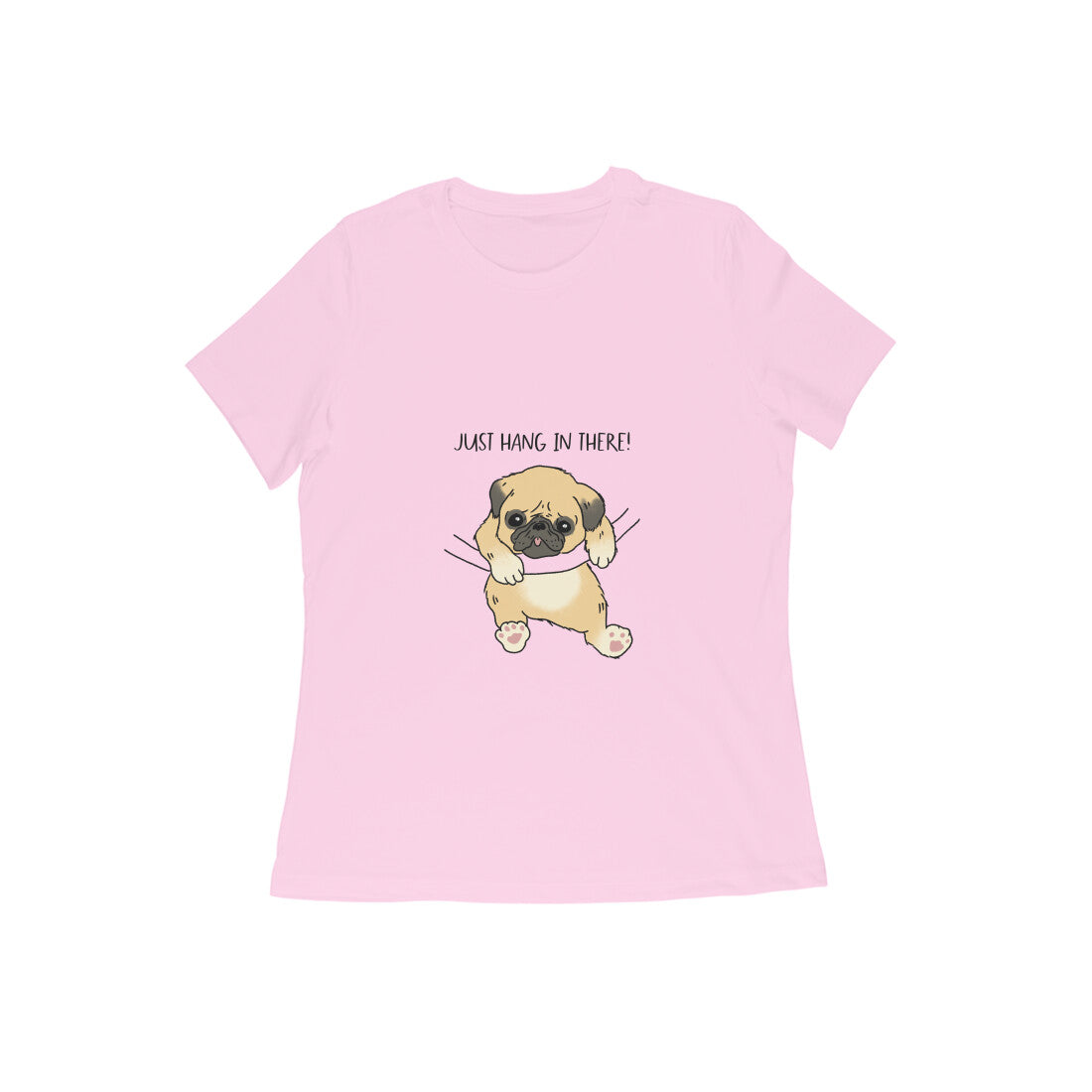 Just Hang In There! Pug Printed Women's Cotton T-Shirt, Regular Fit, 180 GSM (7 colours x 9 sizes)
